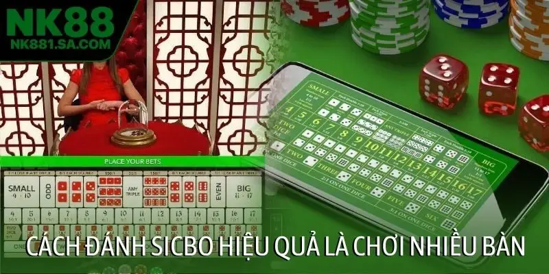 Cách đánh sicbo hiệu quả là chơi nhiều bàn