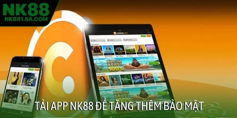 Tải app NK88 để tăng thêm bảo mật
